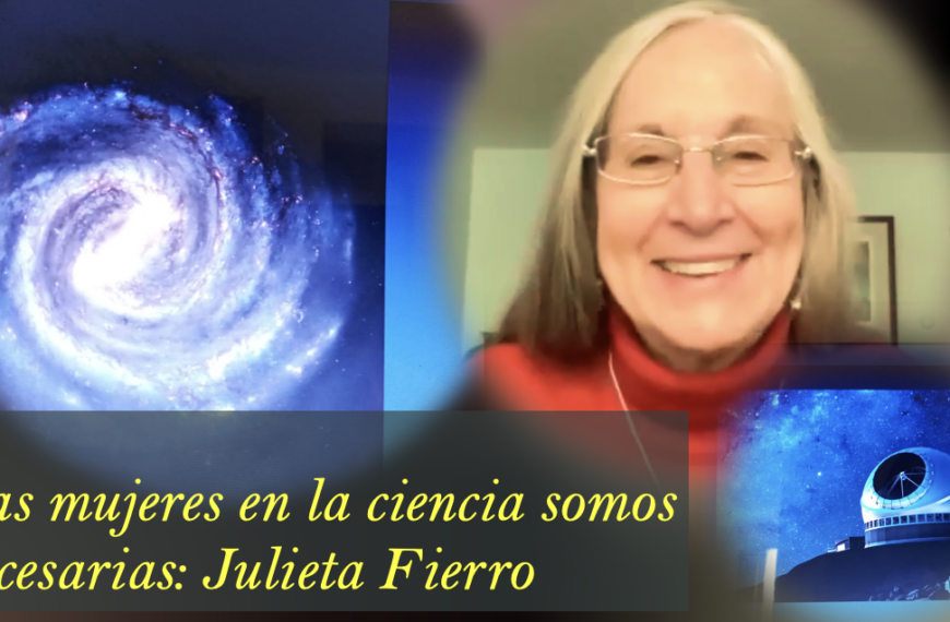 Las mujeres en la ciencia somos necesarias: Julieta Fierro